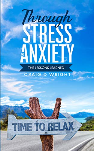 Through Stress And Anxiety The Lessons Learned By Craig D Wright through-stress-and-anxiety-the-lessons-learned-by-craig-d-wright