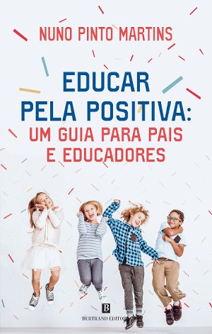 Educar pela positiva: um guia para pais e educadores