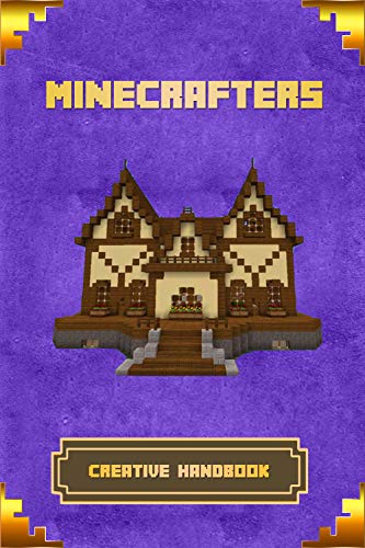 Minecrafters Creative Handbook: The Ultimate Building Book For Minecrafters. Best Construction, Structures and Creations For All Minecrafters.