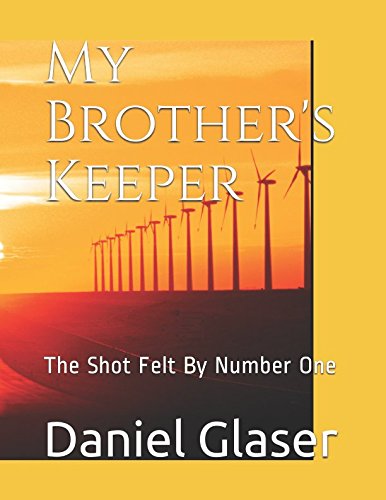 My Brother's Keeper: The Shot Felt By Number One by Daniel Gene Glaser ...