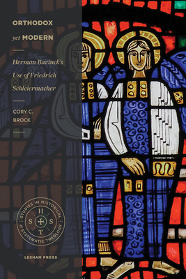 Orthodox yet Modern: Herman Bavinck's Use of Friedrich Schleiermacher