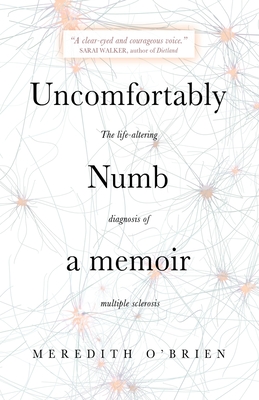 Uncomfortably Numb: a memoir about the life-altering diagnosis of multiple sclerosis
