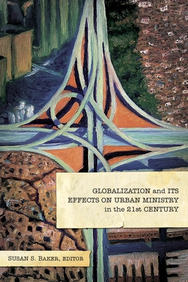 Globalization and Its Effects on Urban Ministry in the 21st Century:: A ...