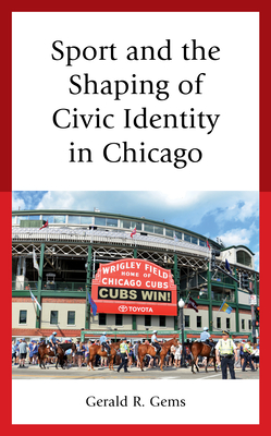 Sport and the Shaping of Civic Identity in Chicago book cover