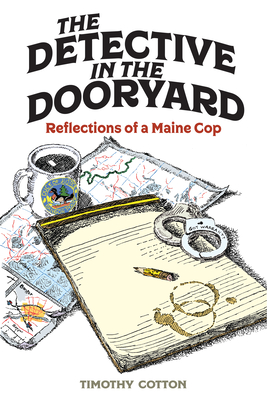 The Detective in the Dooryard: Reflections of a Maine Cop