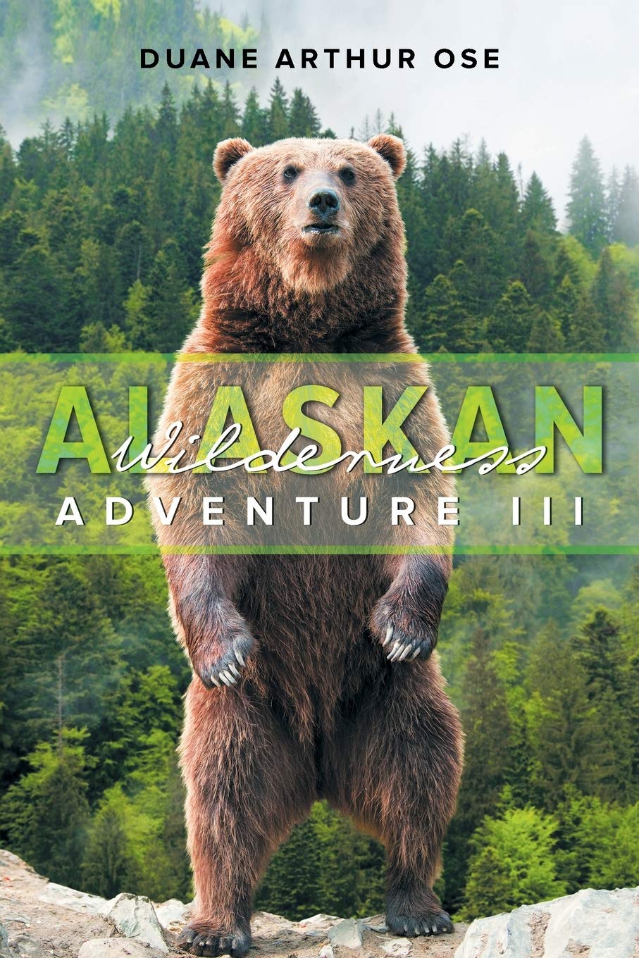 Alaskan Wilderness Adventure: Book 3 by Duane Arthur Ose | Goodreads