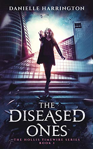 The Diseased Ones (The Hollis Timewire Series, #1)