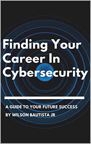 Finding Your Career In Cybersecurity: A Guide To Your Future Success by ...