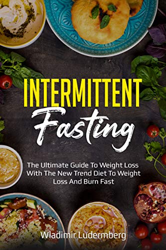 INTERMITTENT FASTING: The Ultimate guide to weight loss with the new ...