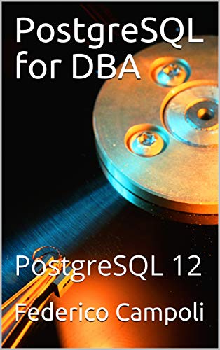 PostgreSQL for DBA: PostgreSQL 12 by Federico Campoli | Goodreads