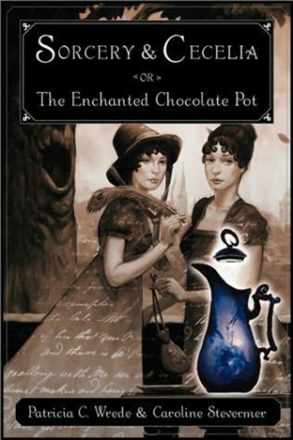 Sorcery & Cecelia; or, The Enchanted Chocolate Pot (Cecelia and Kate, #1)