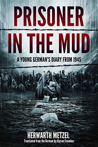 Prisoner in the mud: A young German's diary from 1945