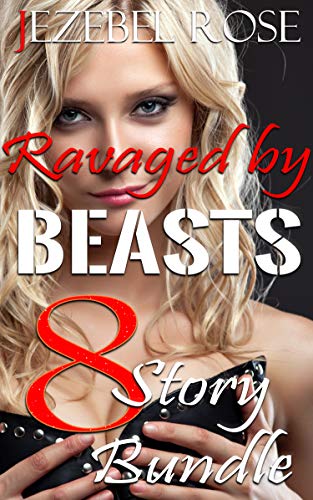 Ravaged by Beasts: 20 Story Bundle by Jezebel Rose | Goodreads