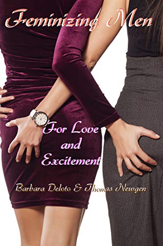 Feminizing Men for Love and Excitement