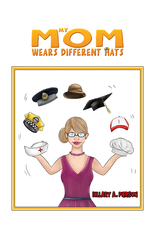 My Mom Wears Different Hats by Hillary A. Pierson Goodreads