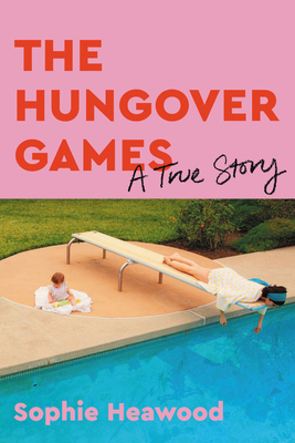 The Hungover Games: A True Story by Sophie Heawood Goodreads