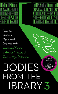Bodies from the Library 3: Forgotten Stories of Mystery and Suspense by the Queens of Crime and other Masters of Golden Age Detection