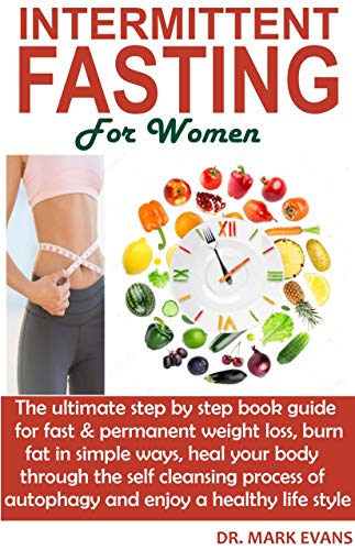 INTERMMITTENT FASTING FOR WOMEN: The ultimate step by step book guide ...