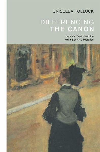 Differencing the Canon: Feminist Desire and the Writing of Arts Histories