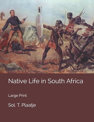 Native Life In South Africa Large Print By Sol T Plaatje Goodreads native-life-in-south-africa-large-print-by-sol-t-plaatje-goodreads