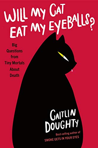 Will My Cat Eat My Eyeballs?: And Other Questions About Dead Bodies