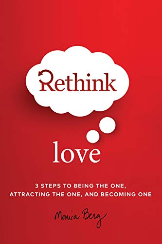 Rethink Love: 3 Steps to being the one, attracting the one, and become one