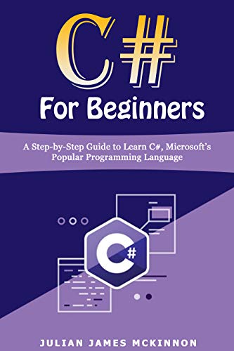 C# For Beginners: A Step-by-Step Guide to Learn C#, Microsoft’s Popular ...