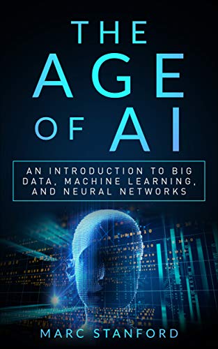 The Age of AI: An Introduction to Big Data, Machine Learning, and ...