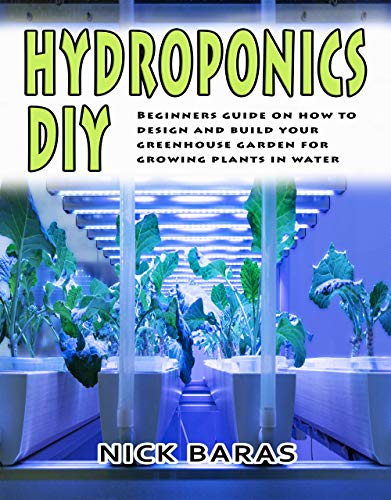 Hydroponics DIY: Beginners Guide On How To Design And Build your ...