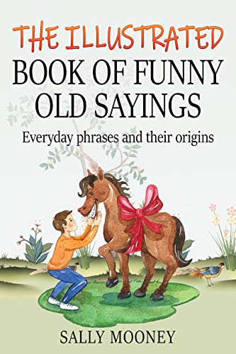The Illustrated Book of Funny Old Sayings: Everyday Phrases and Their Origins