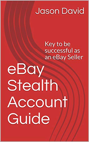 Ebay Stealth Account Guide Key To Be Successful As An Ebay Seller By
