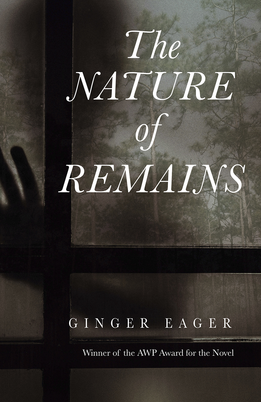 The Nature of Remains (AWP Award Series in the Novel) by Ginger Eager