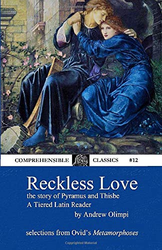 Reckless Love: The Story of Pyramus and Thisbe: A Tiered Latin Reader