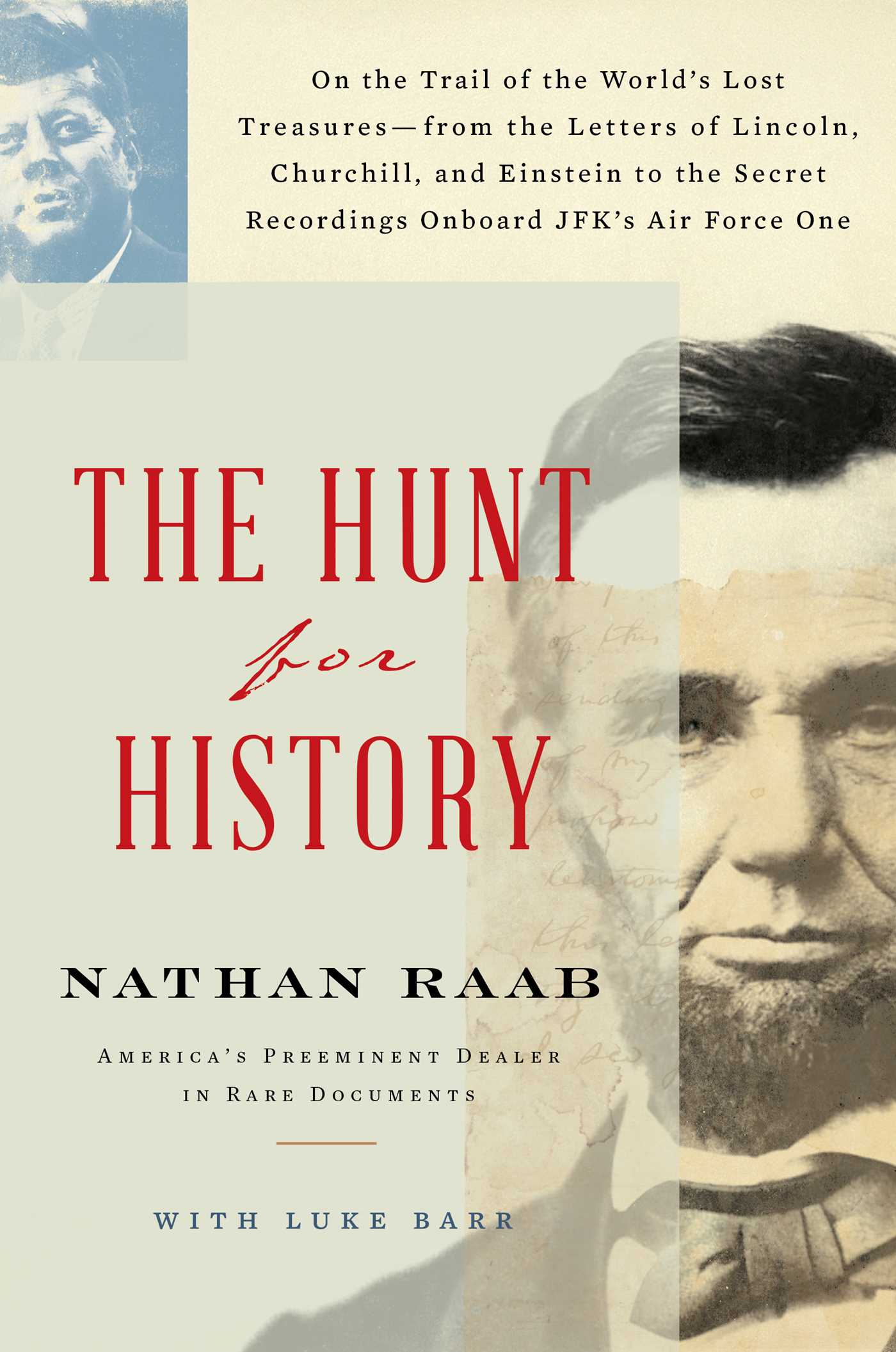 The Hunt for History: On the Trail of the World's Lost Treasures—from the Letters of Lincoln, Churchill, and Einstein to the Secret Recordings Onboard JFK's Air Force One