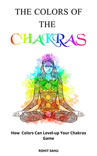 Chakras for Beginners: A Guide to Understanding 7 Chakras of the Body: Nourish, Heal, And Fuel The Chakras For Higher Consciousness And Awakening!