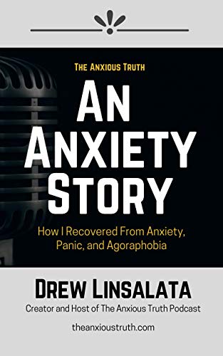 An Anxiety Story - How I Recovered from Anxiety, Panic And Agoraphobia