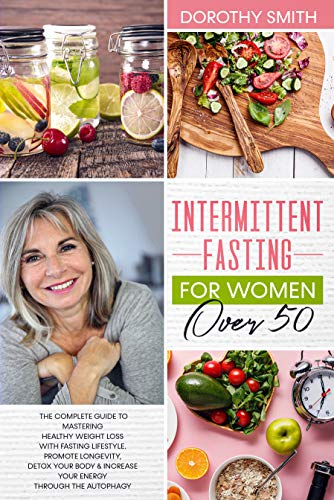 Intermittent Fasting for Women Over 50: The Complete Guide to Mastering ...