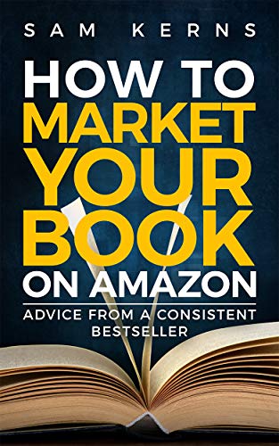 How to Market Your Book on Amazon: Real Advice from Someone Who's Doing It Well: Work from Home Series: Book 11