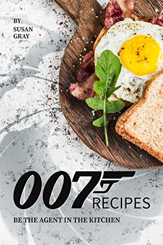 007 Recipes: Be the Agent in The Kitchen by Susan Gray | Goodreads