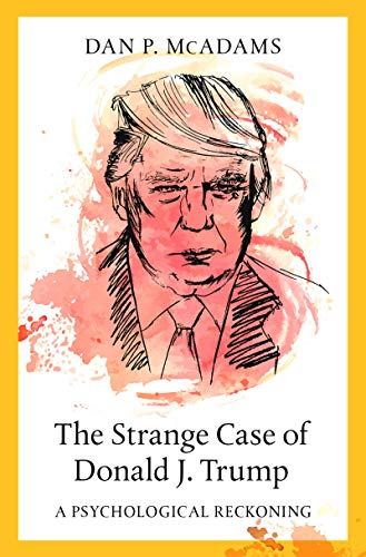 The Strange Case of Donald J. Trump: A Psychological Reckoning by Dan P ...