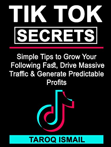 TIK TOK SECRETS: Simple Tips to Grow Your Following Fast, Drive Massive ...
