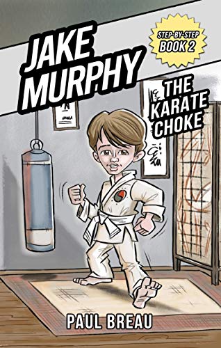 Jake Murphy The Karate Choke: (Chapter book for boys 8-12 about how to deal with anxiety, emotions, and standing up for yourself and your friends)