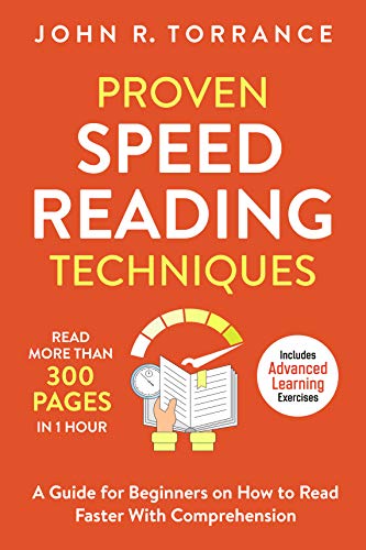 Proven Speed Reading Techniques: Read More Than 300 Pages in 1 Hour. A Guide for Beginners on How to Read Faster With Comprehension