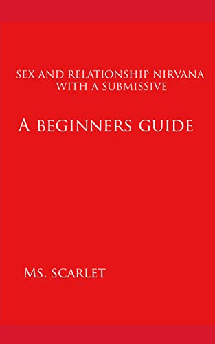 Sex and Relationship Nirvana With a Submissive: A Beginners Guide