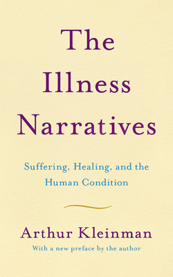 The Illness Narratives: Suffering, Healing, And The Human Condition