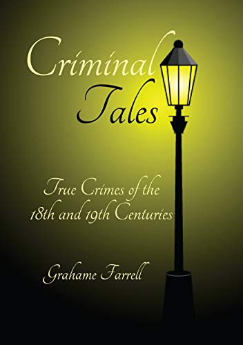 Criminal Tales: True Crimes of the 18th and 19th Centuries