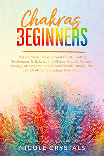 Chakras For Beginners: The Ultimate Guide To Master Self-Healing ...