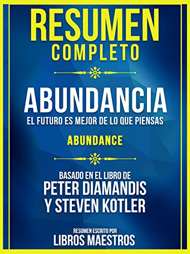 Resumen Completo: Abundancia - El Futuro Es Mejor De Lo Que Piensas ...