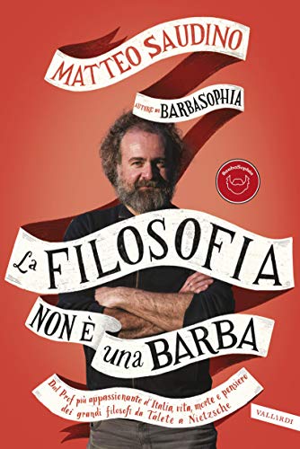 La filosofia non è una barba: Dal prof più appassionante d'Italia vita, morte e pensiero dei grandi filosofi da Talete a Nietzsche