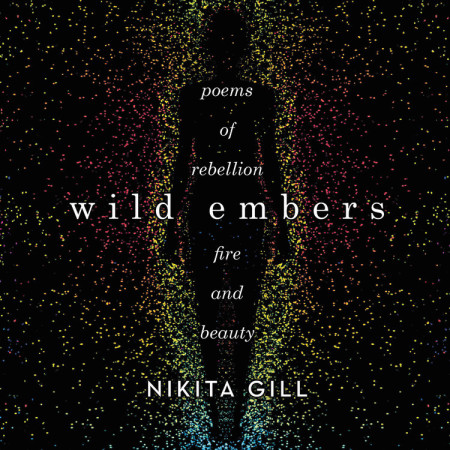 Wild Embers: Poems of Rebellion, Fire, and Beauty